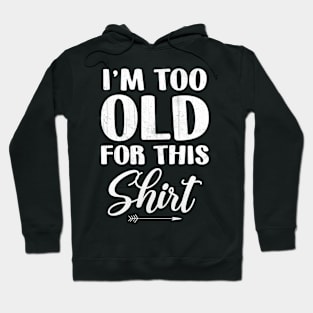 I'm Too Old For This Shirt Senior Birthday Surprise Hoodie